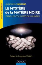 Couverture du livre « Le mystère de la matière noire ; dans les coulisses de l'univers » de Gianfranco Bertone aux éditions Dunod