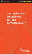 Couverture du livre « La construction européenne est-elle démocratique ? » de Nicolas Levrat aux éditions Documentation Francaise