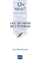 Couverture du livre « Les 100 mots de l'énergie » de Jean-Marie Chevalier aux éditions Que Sais-je ?