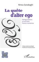 Couverture du livre « La quête d'alter ego : pérégrinations d'une âme franco-iranienne » de Ninou Garabaghi aux éditions L'harmattan