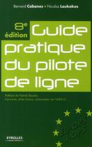 Couverture du livre « Guide pratique du pilote de ligne (8e édition) » de Bernard Cabanes et Nicolas Loukakos aux éditions Eyrolles