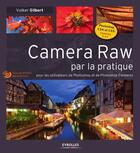Couverture du livre « Camera raw par la pratique ; pour les utilisateurs de Photoshop et de Photoshop Elements » de Gilbert et Volker aux éditions Eyrolles