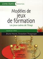 Couverture du livre « Modèles de jeux de formation. les jeux-cadres de thiagi » de Hourst B Thiaga aux éditions Organisation