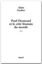 Couverture du livre « Paul Desmond et le côté féminin du monde » de Gerber Alain aux éditions Fayard