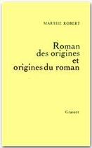 Couverture du livre « Roman des origines et origines du roman » de Marthe Robert aux éditions Grasset