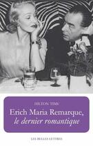 Couverture du livre « Erich Maria Remarque, le dernier romantique » de Hilton Tims aux éditions Belles Lettres