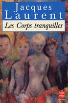 Couverture du livre « Les corps tranquilles » de Laurent-J aux éditions Le Livre De Poche