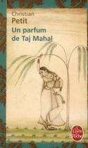 Couverture du livre « Un parfum de Taj Mahal » de Christian Petit aux éditions Le Livre De Poche