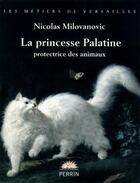 Couverture du livre « La princesse Palatine ; protectrice des animaux » de Nicolas Milanovic aux éditions Perrin