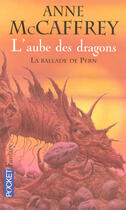 Couverture du livre « La ballade de Pern t.1 ; l'aube des dragons » de Anne Mccaffrey aux éditions Pocket