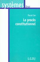 Couverture du livre « Le procès constitutionnel » de Pascal Jan aux éditions Lgdj