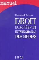 Couverture du livre « Droit europeen et international de la communication » de Emmanuel Derieux aux éditions Lgdj