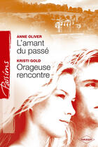 Couverture du livre « L'amant du passé ; orageuse rencontre » de Kristi Gold et Anne Oliver aux éditions Harlequin