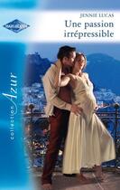 Couverture du livre « Une passion irrépressible » de Lucas Jennie aux éditions Harlequin