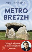 Couverture du livre « Metrobreizh : Lorant Deutsch vous raconte l'histoire de la Bretagne, ses traditions et légendes » de Lorant Deutsch aux éditions J'ai Lu