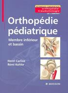 Couverture du livre « Orthopedie pediatrique - membre inferieur et bassin » de Carlioz/Kohler aux éditions Elsevier-masson