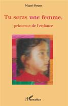 Couverture du livre « Tu seras une femme ; princesse de l'enfance » de Miguel Berger aux éditions L'harmattan