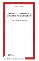 Couverture du livre « Changements et expériences, expérience des changements ; vers une gestion des âges » de Nicole Raoult aux éditions Editions L'harmattan