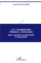 Couverture du livre « Le commissaire-priseur judiciaire : statut, organisation professionnelle et responsabilite » de Jean-Claude Olombi aux éditions Editions L'harmattan