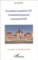 Couverture du livre « Du morcellement communal de 1789 a l'emiettement intercommunal et contractuel de 2000 - un exemple : » de Brule Marinette aux éditions Editions L'harmattan