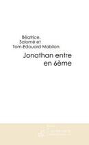 Couverture du livre « Jonathan entre en 6ème » de Beatrice Mabilon aux éditions Editions Le Manuscrit