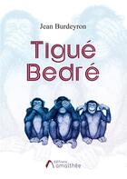 Couverture du livre « Tigué bedré » de Jean Burdeyron aux éditions Amalthee