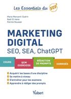 Couverture du livre « Les essentiels du sup' : Marketing digital, SEO, SEA et ChatGPT : Cours - QCM - exercices - rédaction de prompts - corrigés » de Patrick Roussel et Maria Mercanti aux éditions Vuibert