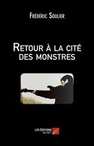 Couverture du livre « Retour à la cité des monstres » de Frederic Soulier aux éditions Editions Du Net