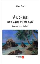 Couverture du livre « À l'ombre des arbres en paix » de Marie Tuyet aux éditions Editions Du Net