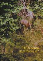 Couverture du livre « Qui se soucie de la musique ? » de Benoit Luizard aux éditions Books On Demand