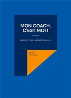 Couverture du livre « Mon coach, c'est moi ! mieux vivre : mode d'emploi » de Henry Ranchon aux éditions Books On Demand