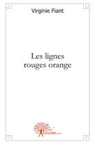 Couverture du livre « Les lignes rouges orange » de Virginie Fiant aux éditions Edilivre