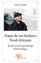 Couverture du livre « Points de vue Berbères nord-africains ; écrits avant le printemps démocratique » de Omar Zanifi aux éditions Edilivre