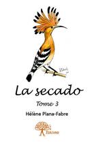 Couverture du livre « La secado t.3 » de Helene Plana-Fabre aux éditions Edilivre