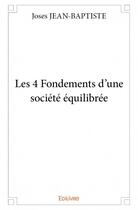 Couverture du livre « Les 4 fondements d'une société équilibrée » de Jean-Baptiste Joses aux éditions Edilivre