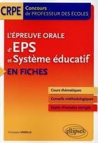 Couverture du livre « L epreuve orale d eps et systeme educatif en fiches - concours de professeur des ecoles » de Christophe Verselle aux éditions Ellipses