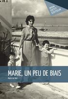 Couverture du livre « Marie, un peu de biais » de Marie De Biet aux éditions Mon Petit Editeur