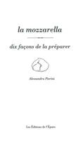 Couverture du livre « La mozzarella, dix façons de la préparer » de Alessandra Pierini aux éditions Epure