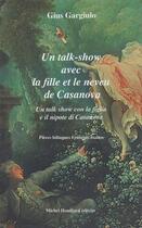 Couverture du livre « Un talk-show avec la fille et le neveu de Casanova / un talk show con la figlia e il nipote di Casanova » de Gius Gargiulo aux éditions Michel Houdiard