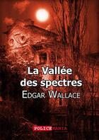 Couverture du livre « La vallée des spectres » de Edgar Wallace aux éditions Police Mania