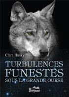 Couverture du livre « Turbulences funestes sous la grande ourse » de Clara Husky aux éditions Bergame