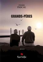 Couverture du livre « Grands-pères » de Pascal Pierre aux éditions Spinelle