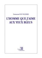 Couverture du livre « L'homme que j'aime aux yeux bleus » de Emmanuel De Villyeres aux éditions Les Trois Colonnes