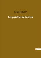 Couverture du livre « Les possédés de Loudun » de Louis Figuier aux éditions Culturea