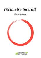 Couverture du livre « Perimètre interdit » de Albert Sottiaux aux éditions Le Livre En Papier