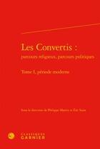Couverture du livre « Les convertis : parcours religieux, parcours politiques t.1 ; période moderne » de  aux éditions Classiques Garnier