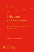 Couverture du livre « I drammi eroici veneziani ; Scipione Affricano, Muzio Scevola, Pompeo Magno » de Nicolo Minato aux éditions Classiques Garnier