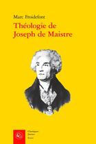 Couverture du livre « Théologie de Joseph de Maistre » de Marc Froidefont aux éditions Classiques Garnier