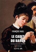 Couverture du livre « Le cadet de baron ; chronique des annees 1665-1670 » de Francois Ihuel aux éditions Saint Honore Editions