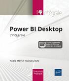 Couverture du livre « Power BI Desktop : l'intégrale » de Andre Meyer-Roussilhon aux éditions Eni